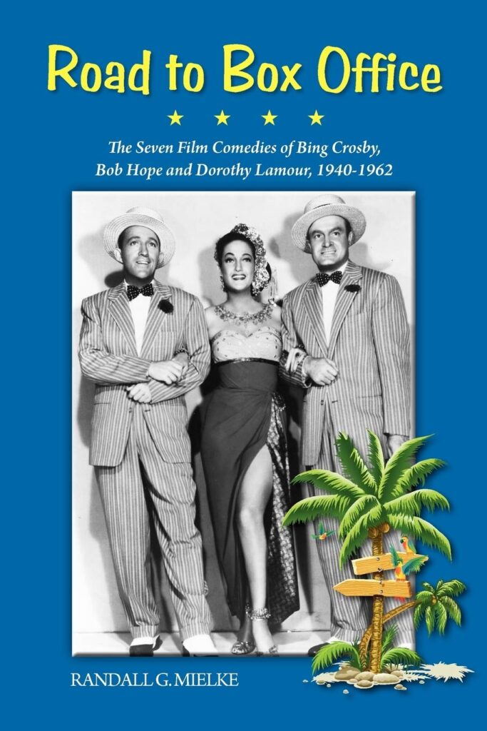 The Road to Box Office: The Seven Film Comedies of Bing Crosby, Bob Hope and Dorothy Lamour, 1940-1962